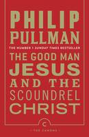 Book Cover for The Good Man Jesus and the Scoundrel Christ by Philip Pullman