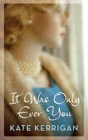 Book Cover for It Was Only Ever You by Kate Kerrigan