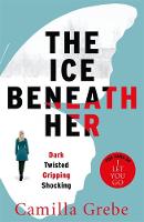 Book Cover for The Ice Beneath Her by Camilla Grebe