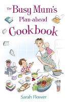 Book Cover for The Busy Mum's Plan-ahead Cookbook Recipes for making healthy and economic family meals that really make the most of your time in the kitchen by Sarah Flower