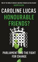 Book Cover for Honourable Friends? Parliament and the Fight for Change by Caroline Lucas