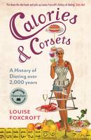 Book Cover for Calories and Corsets : A History of Dieting Over Two Thousand Years by Louise Foxcroft