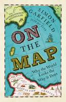 Book Cover for On the Map Why the World Looks the Way it Does by Simon Garfield