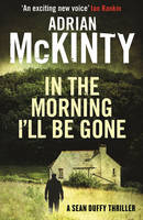 Book Cover for In the Morning I'll be Gone Sean Duffy 3 by Adrian McKinty