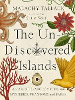 Book Cover for The Un-Discovered Islands An Archipelago of Myths and Mysteries, Phantoms and Fakes by Malachy Tallack