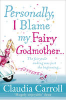 Book Cover for Personally, I Blame My Fairy Godmother by Claudia Carroll