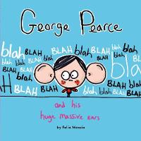 Book Cover for George Pearce and His Huge Massive Ears by Felix Massie