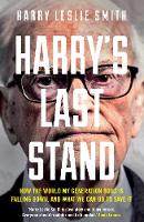 Harry's Last Stand How the World My Generation Built is Falling Down, and What We Can Do to Save it