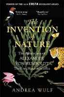 Book Cover for The Invention of Nature The Adventures of Alexander Von Humboldt, the Lost Hero of Science by Andrea Wulf