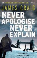 Book Cover for Never Apologise, Never Explain by James Craig