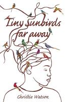 Book Cover for Tiny Sunbirds Far Away by Christie Watson