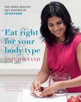 Book Cover for Eat Right for Your Body Type The Super-healthy Diet Inspired by Ayurveda by Anjum Anand