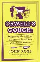 Book Cover for Orwell's Cough Diagnosing the Medical Maladies and Last Gasps of the Great Writers by John Ross