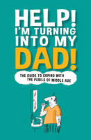 Book Cover for Help! I'm Turning into My Dad by Chas Newkey-Burden