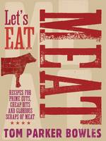 Book Cover for Let's Eat Meat Recipes from Prime Cuts, Cheap Bits and Glorious Scraps of Meat by Tom Parker Bowles