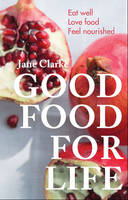 Book Cover for Good Food for Life Eat Well - Love Food - Feel Nourished by Jane Clarke