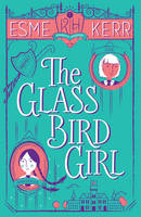 Book Cover for The Glass Bird Girl by Esme Kerr