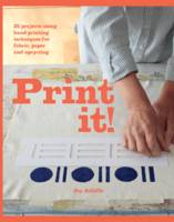 Book Cover for Print it! 25 Original Projects Using Hand-Printing Techniques for Fabric, Paper and Upcycling by Joy Jolliffe