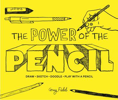 The Power of the Pencil Draw * Sketch * Doodle * Play with a Pencil