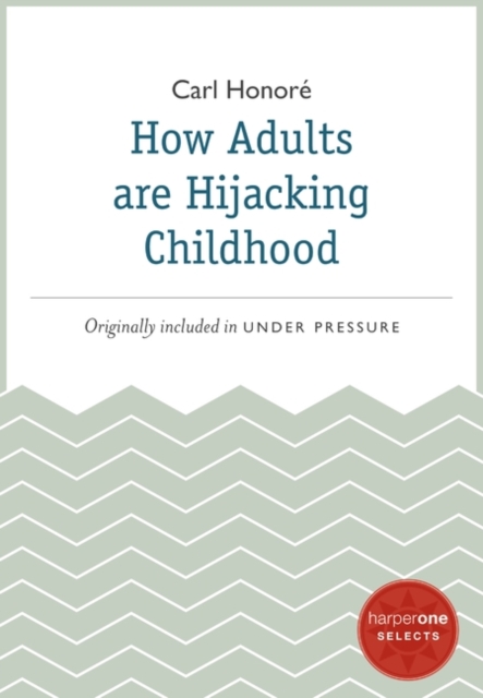 Book Cover for How Adults Are Hijacking Childhood by Carl Honore