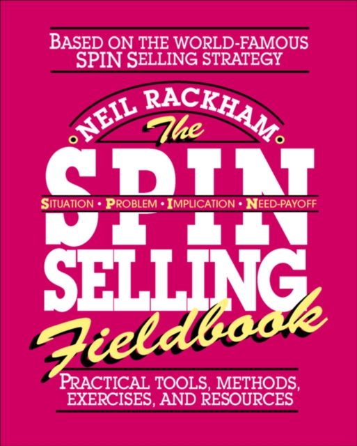 Book Cover for SPIN Selling Fieldbook: Practical Tools, Methods, Exercises and Resources by Neil Rackham