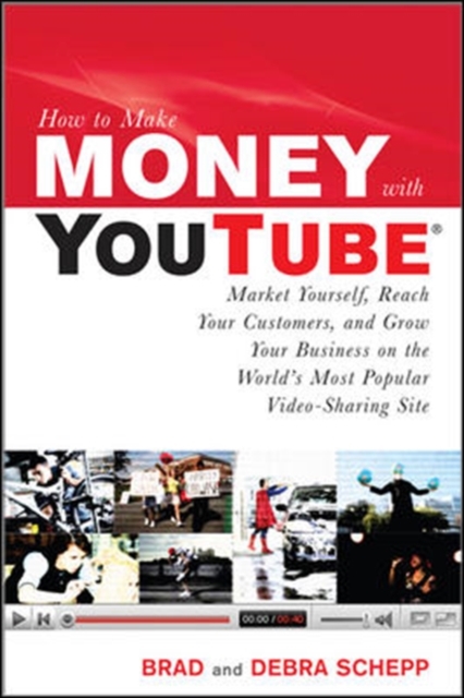 Book Cover for How to Make Money with YouTube: Earn Cash, Market Yourself, Reach Your Customers, and Grow Your Business on the World's Most Popular Video-Sharing Site by Brad Schepp, Debra Schepp