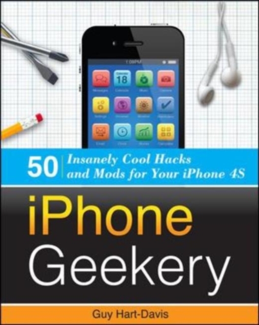 Book Cover for iPhone Geekery: 50 Insanely Cool Hacks and Mods for Your iPhone 4S by Hart-Davis, Guy