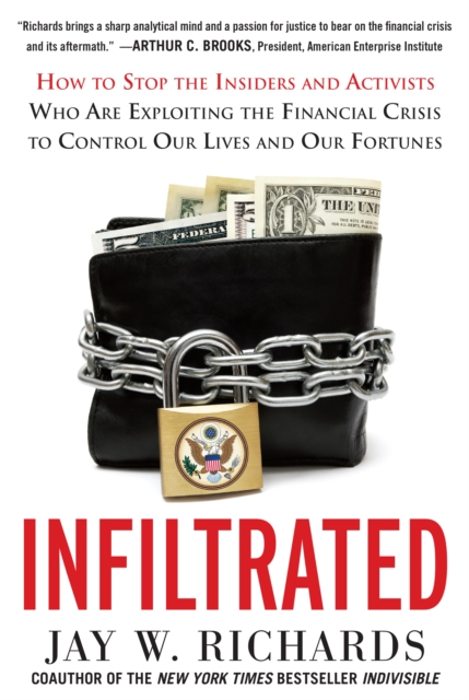 Book Cover for Infiltrated: How to Stop the Insiders and Activists Who Are Exploiting the Financial Crisis to Control Our Lives and Our Fortunes by Jay W. Richards