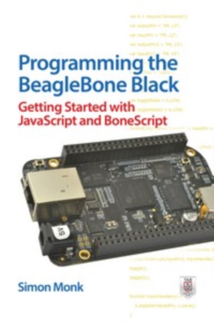 Book Cover for Programming the BeagleBone Black: Getting Started with JavaScript and BoneScript by Simon Monk