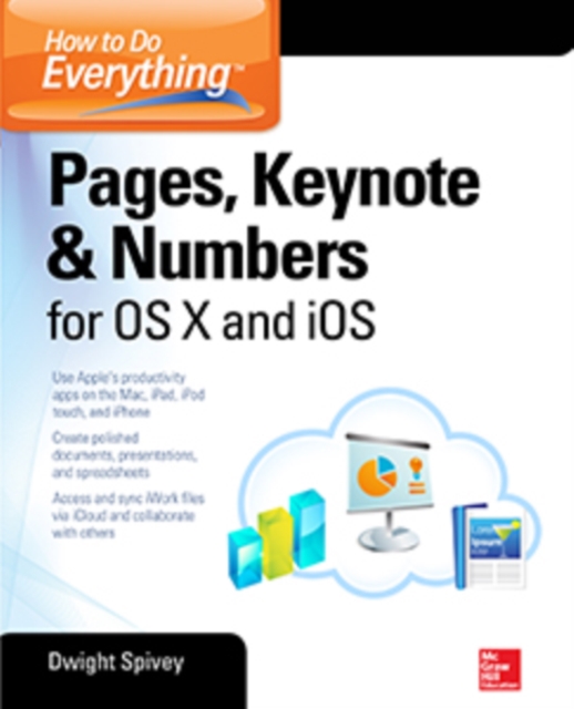 Book Cover for How to Do Everything: Pages, Keynote & Numbers for OS X and iOS by Spivey, Dwight