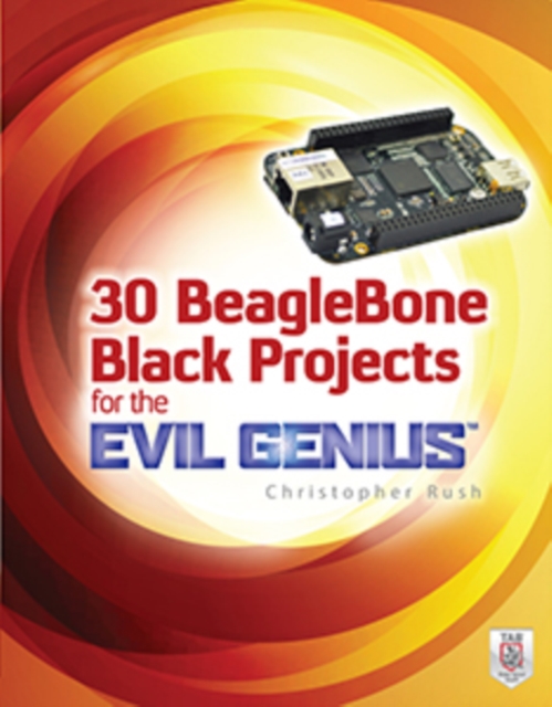 Book Cover for 30 BeagleBone Black Projects for the Evil Genius by Christopher Rush