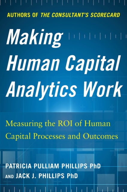 Book Cover for Making Human Capital Analytics Work: Measuring the ROI of Human Capital Processes and Outcomes by Jack J. Phillips, Patricia Pulliam Phillips