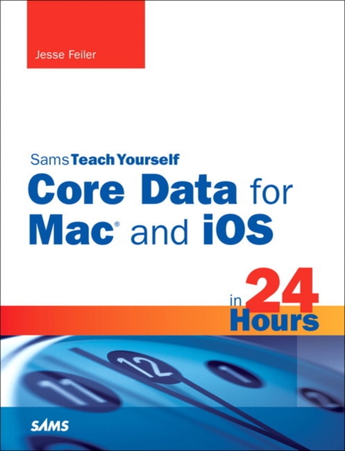 Book Cover for Sams Teach Yourself Core Data for Mac and iOS in 24 Hours by Jesse Feiler
