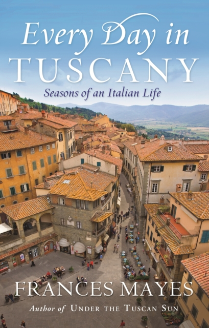 Book Cover for Every Day In Tuscany by Frances Mayes