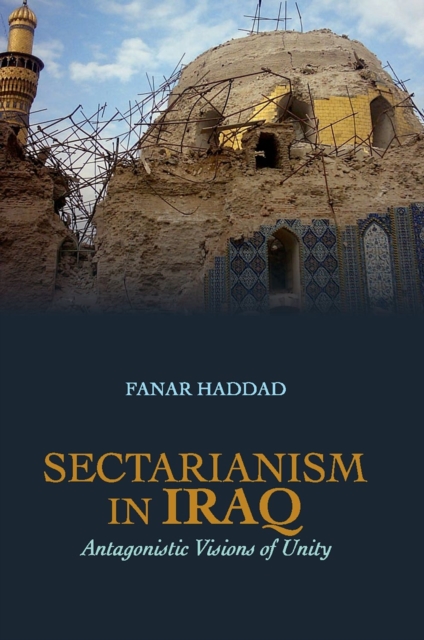 Book Cover for Sectarianism in Iraq: Antagonistic Visions of Unity by Fanar Haddad