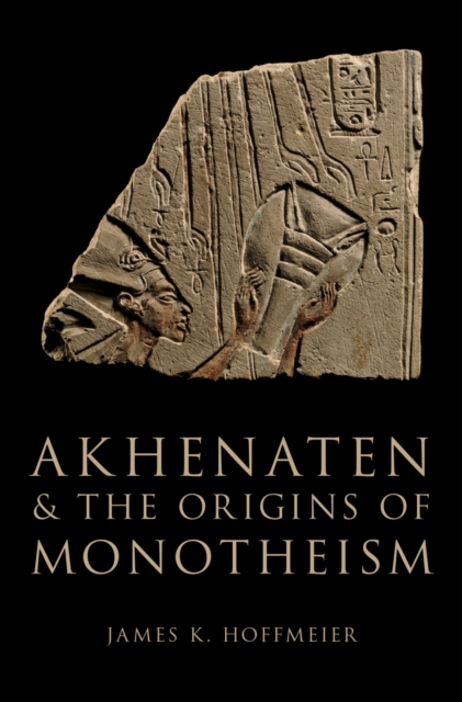 Book Cover for Akhenaten and the Origins of Monotheism by James K. Hoffmeier