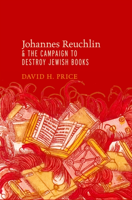 Book Cover for Johannes Reuchlin and the Campaign to Destroy Jewish Books by Price, David H.