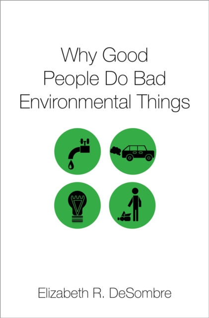 Book Cover for Why Good People Do Bad Environmental Things by Elizabeth R. DeSombre