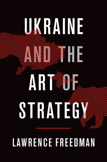 Book Cover for Ukraine and the Art of Strategy by Freedman, Lawrence