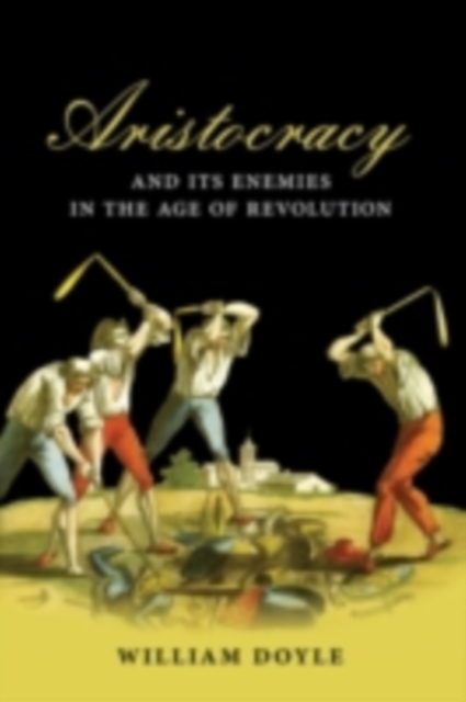 Book Cover for Aristocracy and its Enemies in the Age of Revolution by Doyle, William