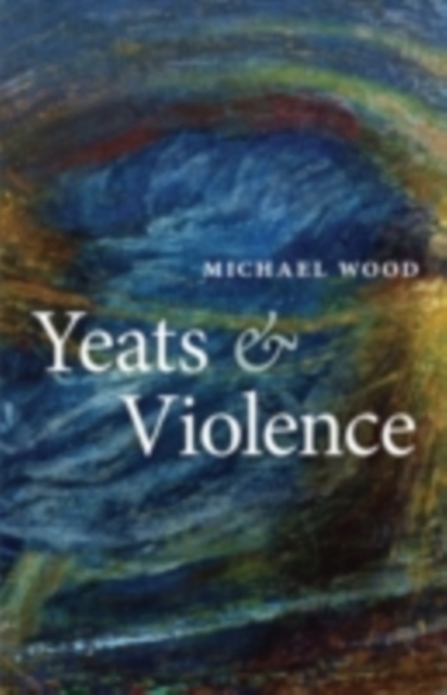 Book Cover for Yeats and Violence by Michael Wood