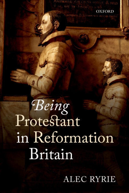 Book Cover for Being Protestant in Reformation Britain by Alec Ryrie