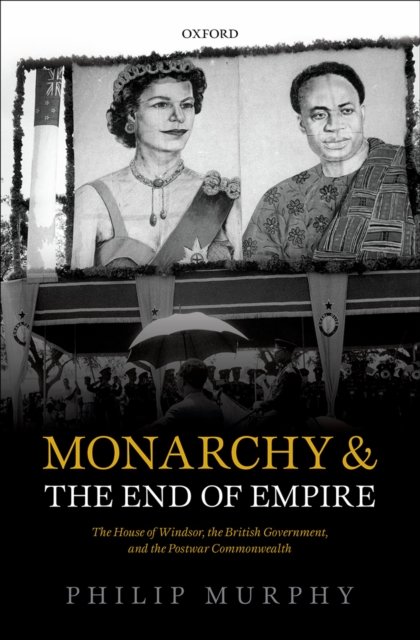 Book Cover for Monarchy and the End of Empire by Philip Murphy