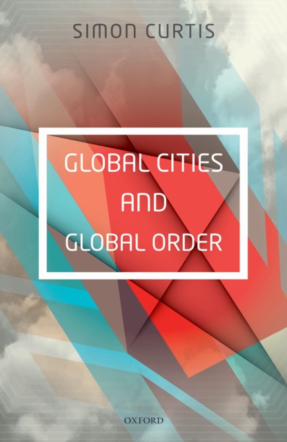 Book Cover for Global Cities and Global Order by Curtis, Simon