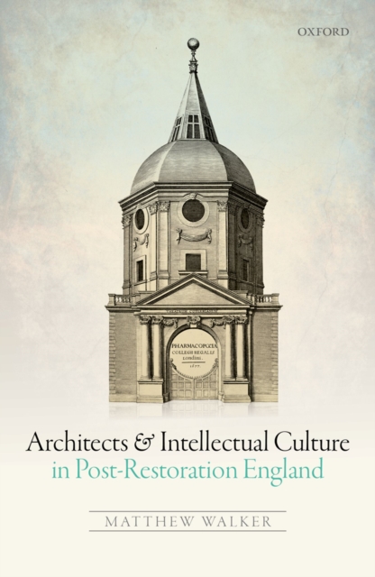 Book Cover for Architects and Intellectual Culture in Post-Restoration England by Matthew Walker