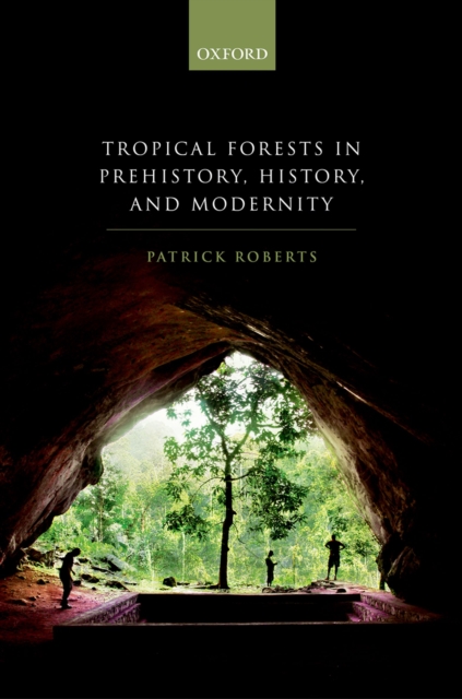 Book Cover for Tropical Forests in Prehistory, History, and Modernity by Roberts, Patrick