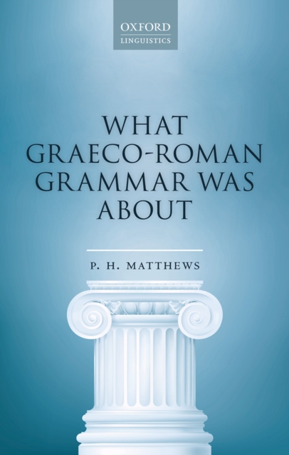 Book Cover for What Graeco-Roman Grammar Was About by P. H. Matthews