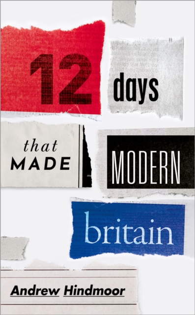 Book Cover for Twelve Days that Made Modern Britain by Hindmoor, Andrew