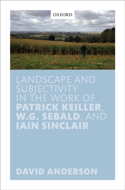 Book Cover for Landscape and Subjectivity in the Work of Patrick Keiller, W.G. Sebald, and Iain Sinclair by David Anderson