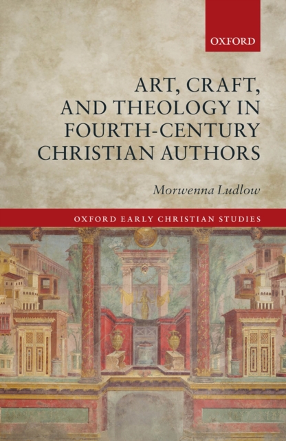 Book Cover for Art, Craft, and Theology in Fourth-Century Christian Authors by Morwenna Ludlow